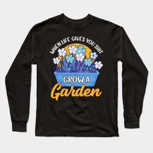 Funny When Life Gives You Shit Grow A Garden Pun Long Sleeve T-Shirt